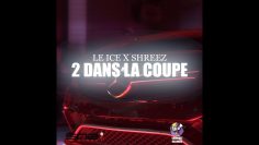 Le Ice x Shreez – 2 Dans La Coupe (Clip Officiel)