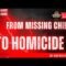 From Missing Child to Homicide